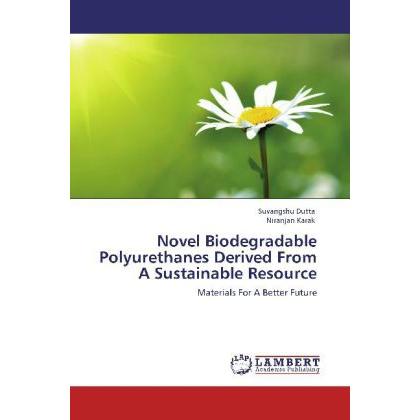 Novel Biodegradable Polyurethanes Derived From A Sustainable Resource, Ratgeber