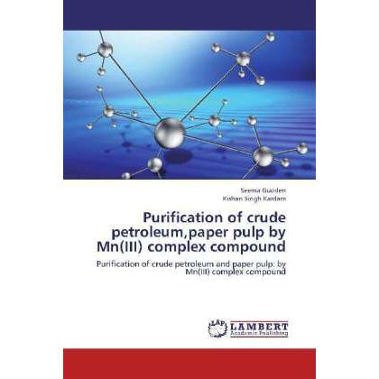 Purification of crude petroleum,paper pulp by Mn(III) complex compound, Fachbücher von Seema Gudden, Kishan Singh Kardam