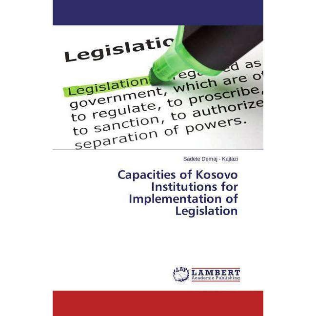 Capacities of Kosovo Institutions for Implementation of Legislation, Fachbücher von Sadete Demaj - Kajtazi