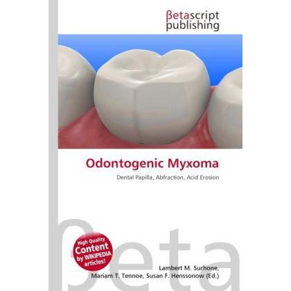 Odontogenic Myxoma, Fachbücher von Lambert M. Surhone, Mariam T. Tennoe, Susan F. Henssonow