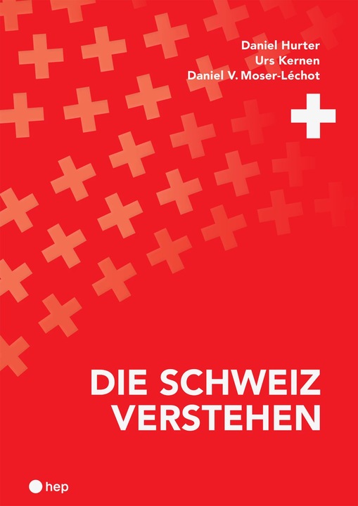 Die Schweiz verstehen (Print inkl. E-Book Edubase, Neuauflage 2024) (Allemand, Urs Kernen, Daniel Hurter, Daniel V. Moser-Léchot, 2024)