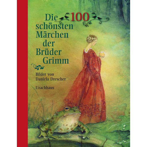 Die 100 schönsten Märchen der Brüder Grimm, Kinderbücher von Jacob Grimm, Wilhelm Grimm