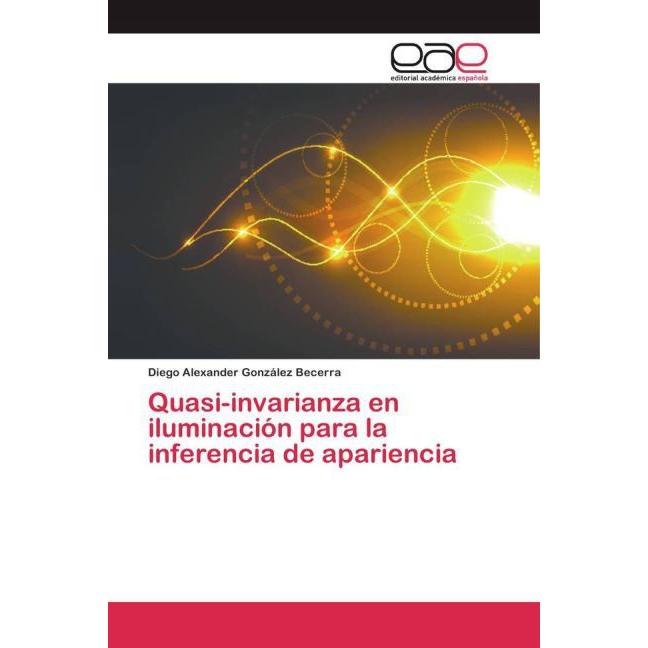 Quasi-invarianza en iluminación para la inferencia de apariencia, Fachbücher von Diego Alexander González Becerra