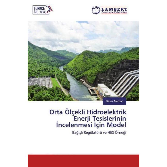 Orta Ölçekli Hidroelektrik Enerji Tesislerinin Incelenmesi Için Model, Fachbücher von Baver Mercan
