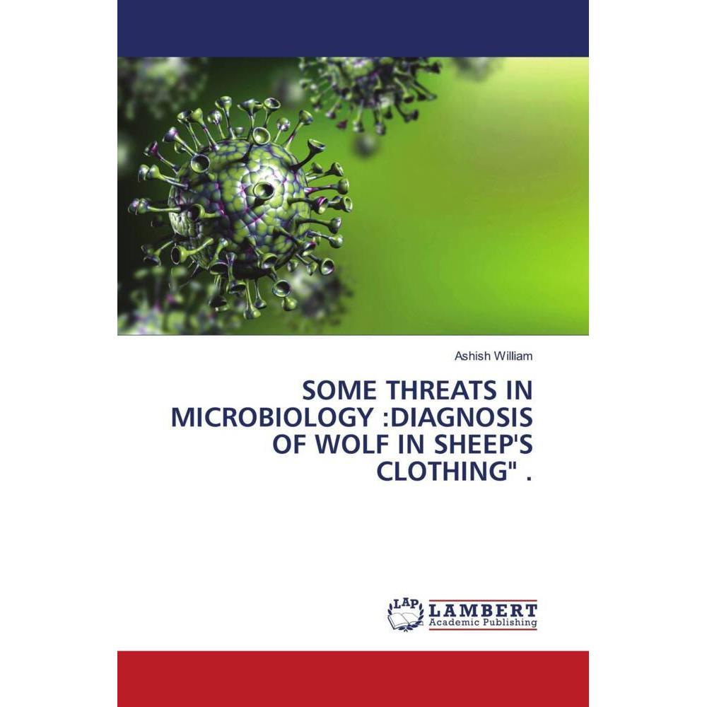 Some Threats In Microbiology :Diagnosis Of Wolf In Sheep'S Clothing'., Fachbücher von Ashish William