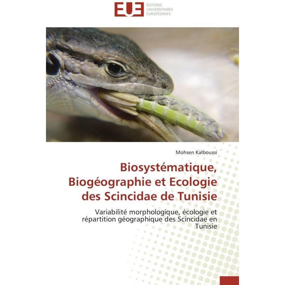 Biosystématique, Biogéographie et Ecologie des Scincidae de Tunisie, Fachbücher von Mohsen Kalboussi