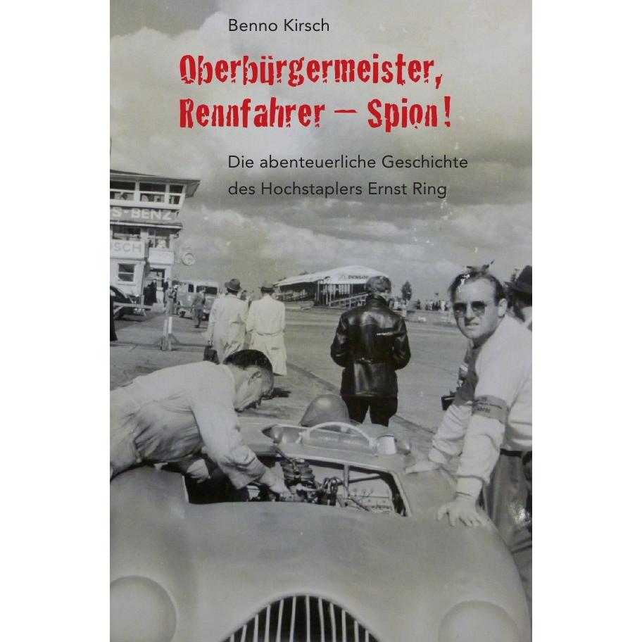 Oberbürgermeister, Rennfahrer - Spion!, Fachbücher von Benno Kirsch