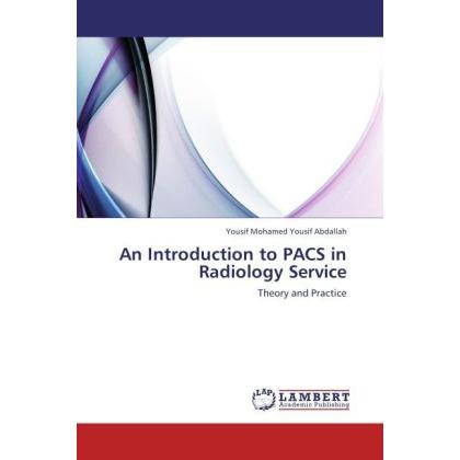 An Introduction to PACS in Radiology Service, Fachbücher von Yousif Mohamed Yousif Abdallah