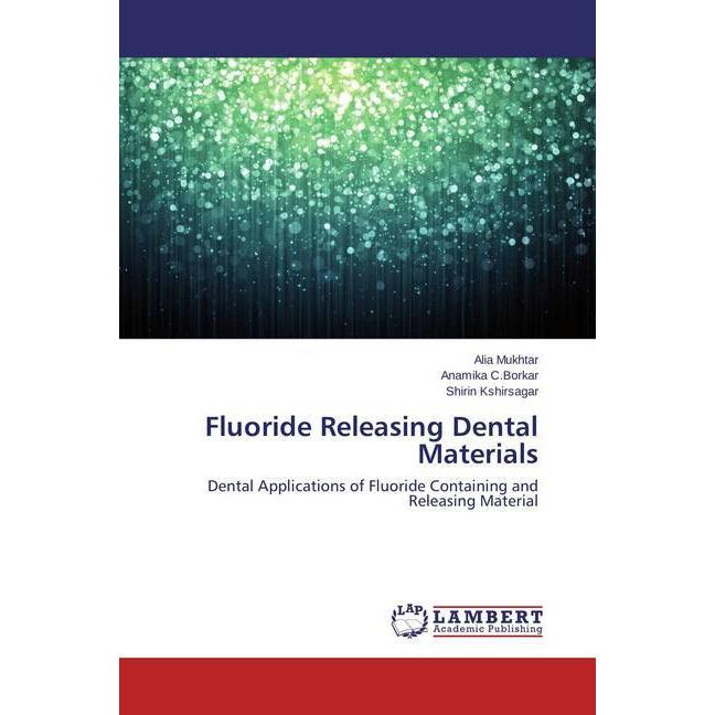 Fluoride Releasing Dental Materials, Fachbücher von Shirin Kshirsagar, Anamika C.Borkar, Alia Mukhtar