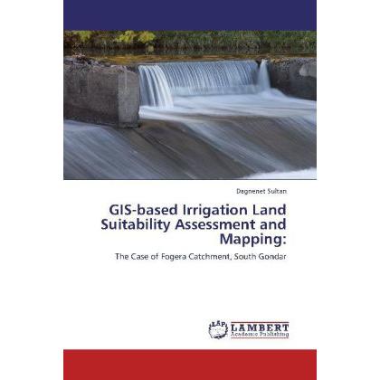 GIS-based Irrigation Land Suitability Assessment and Mapping:, Fachbücher