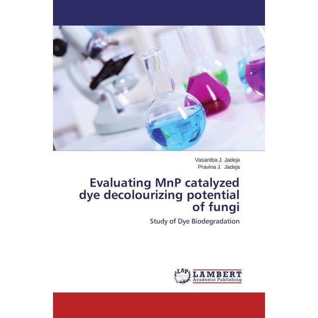 Evaluating MnP catalyzed dye decolourizing potential of fungi, Fachbücher von Pravina J. Jadeja, Vasantba J. Jadeja