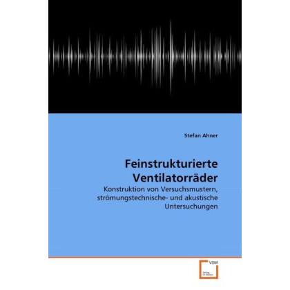 Feinstrukturierte Ventilatorräder, Fachbücher von Stefan Ahner