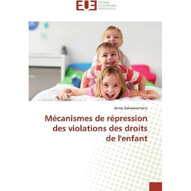 Mécanismes de répression des violations des droits de l'enfant, Fachbücher von Jenny Bakwanamaha