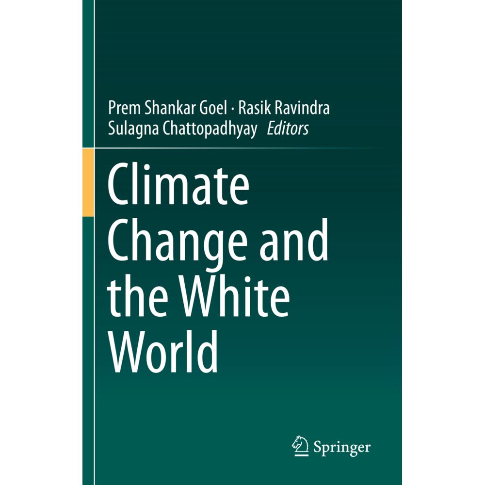 Climate Change and the White World, Fachbücher von Prem Shankar Goel, Rasik Ravindra, Sulagna Chattopadhyay