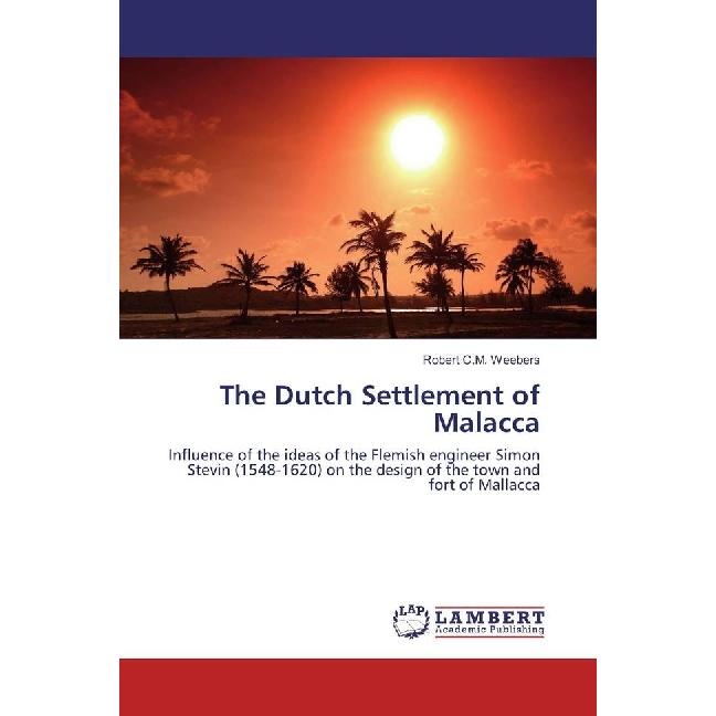 The Dutch Settlement of Malacca, Fachbücher von Robert C.M. Weebers