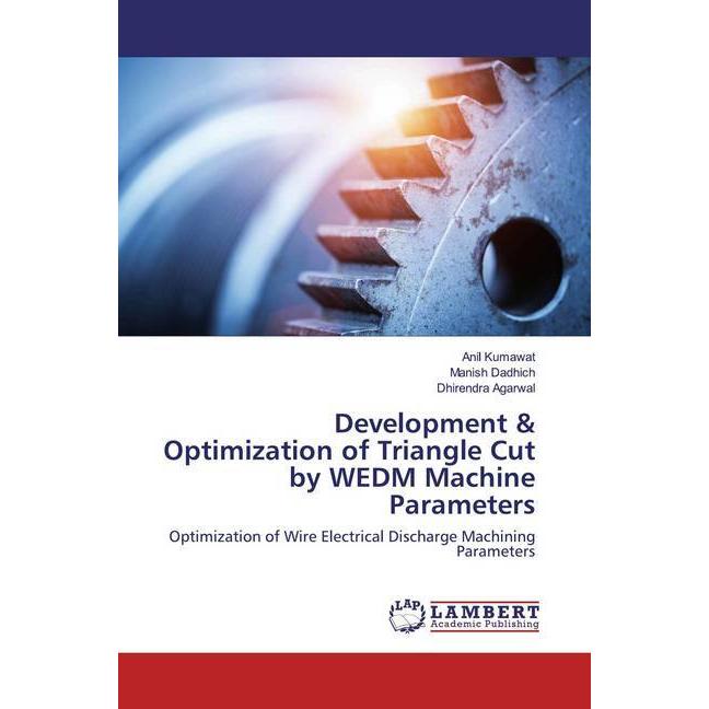 Development & Optimization of Triangle Cut by WEDM Machine Parameters, Fachbücher von Manish Dadhich, Anil Kumawat, Dhir...