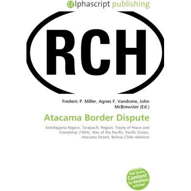 Atacama Border Dispute, Fachbücher von Agnes F. Vandome, Frederic P. Miller, John McBrewster
