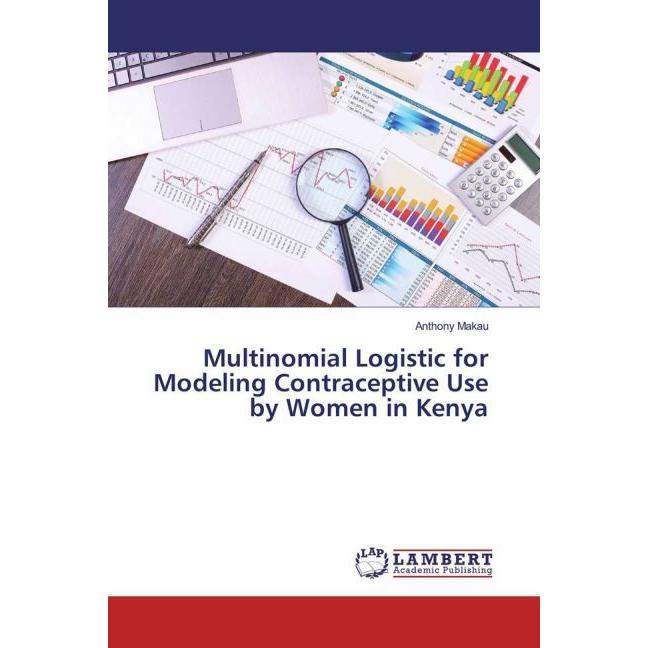 Multinomial Logistic for Modeling Contraceptive Use by Women in Kenya, Fachbücher von Anthony Makau