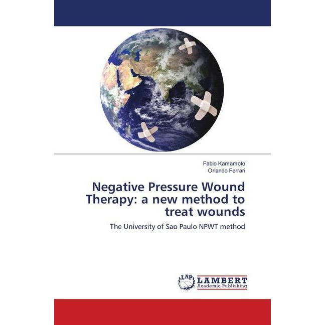Negative Pressure Wound Therapy: a new method to treat wounds, Fachbücher von Fabio Kamamoto, Orlando Ferrari