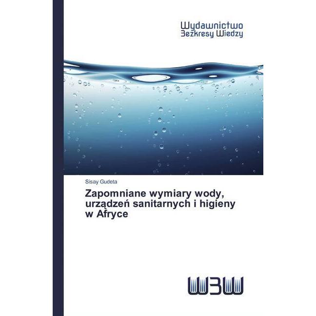 Zapomniane wymiary wody, urzadzen sanitarnych i higieny w Afryce, Fachbücher von Sisay Gudeta