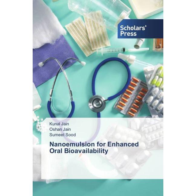 Nanoemulsion for Enhanced Oral Bioavailability, Fachbücher von Kunal Jain, Sumeet Sood, Oshan Jain