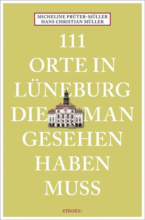 Image du produit 111 Orte in Lüneburg, die man gesehen haben muss (Allemand, Hans Christian Mller, Micheline Prter-Mller, 2023)