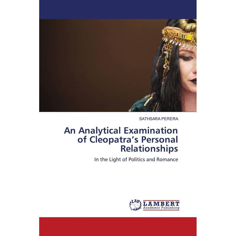 An Analytical Examination of Cleopatra's Personal Relationships, Fachbücher von SATHSARA PERERA