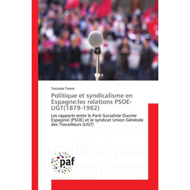 Politique et syndicalisme en Espagne:les relations PSOE-UGT(1879-1982), Fachbücher von Yacouba Traore
