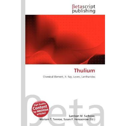 Thulium, Fachbücher von Lambert M. Surhone, Miriam T. Timpledon, Susan F. Marseken