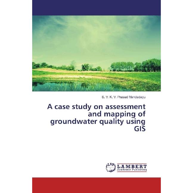 A case study on assessment and mapping of groundwater quality using GIS, Fachbücher von S. V. K. V. Prasad Mandadapu