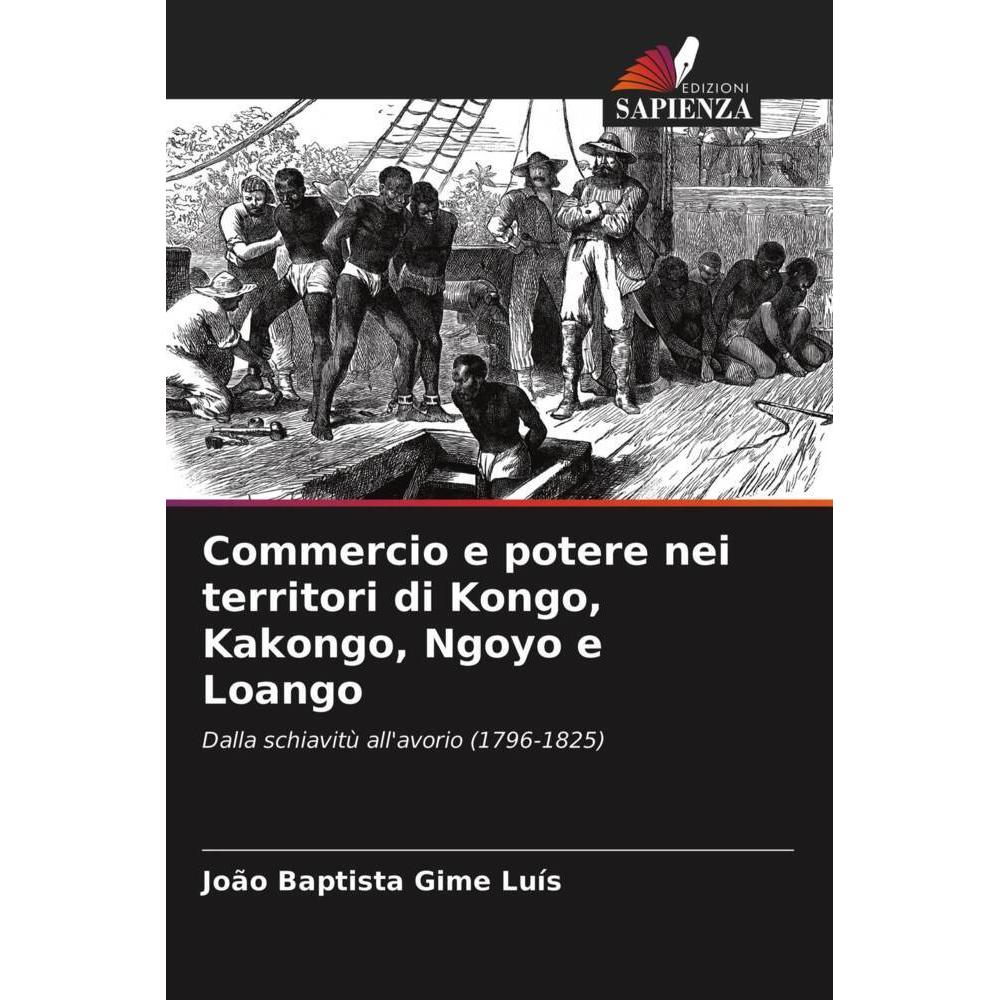 Commercio e potere nei territori di Kongo, Kakongo, Ngoyo e Loango, Fachbücher von João Baptista Gime Luís
