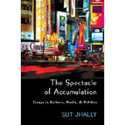 The Spectacle of Accumulation, Fachbücher von Sut Jhally