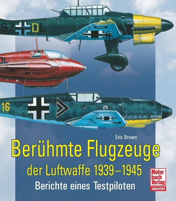 Produktbild Berühmte Flugzeuge der Luftwaffe 1939-1945 (Deutsch, Eric Brown, 2016)
