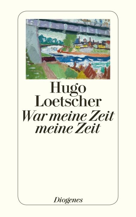 Produktbild War meine Zeit meine Zeit (Deutsch, Hugo Loetscher, 2013)