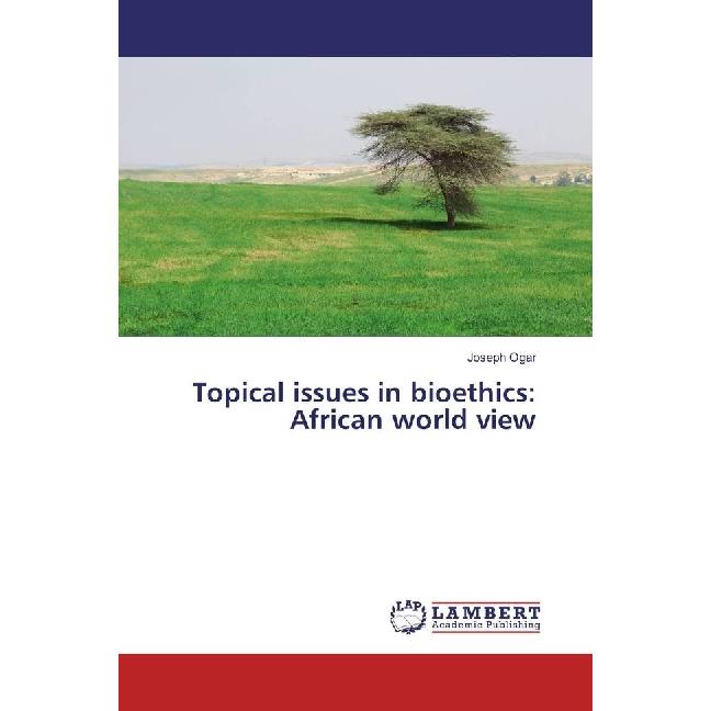 Topical issues in bioethics: African world view, Sachbücher von Joseph Ogar