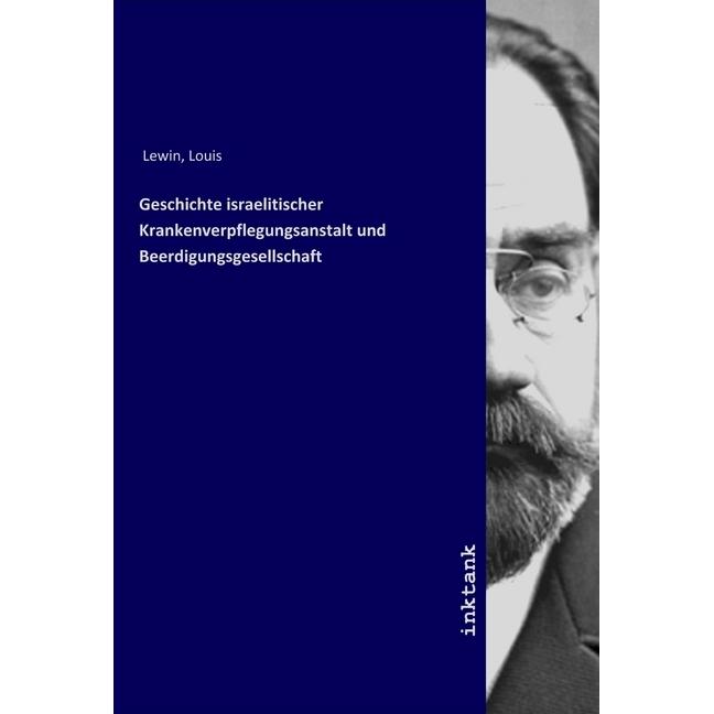 Geschichte israelitischer Krankenverpflegungsanstalt und Beerdigungsgesellschaft, Sachbücher von Louis Lewin