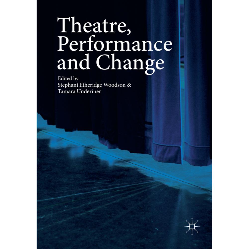 Theatre, Performance and Change, Fachbücher von Tamara Underiner, Stephani Etheridge Woodson