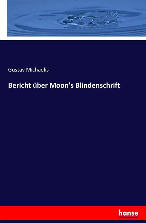 Produktbild Bericht über Moon's Blindenschrift (Deutsch, Gustav Michaelis, 2017)