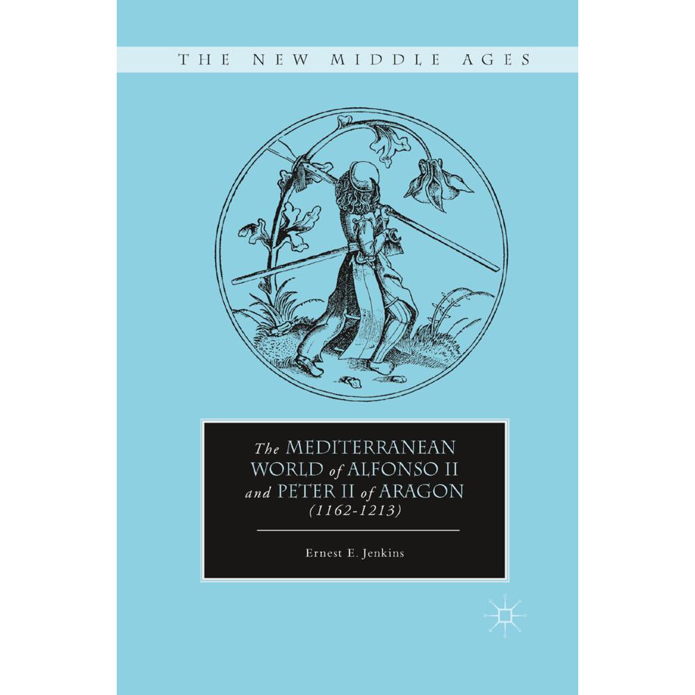 The Mediterranean World of Alfonso II and Peter II of Aragon (1162-1213), Fachbücher von E. Jenkins