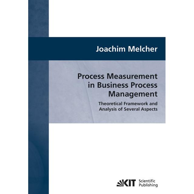 Process Measurement in Business Process Management : Theoretical Framework and Analysis of Several A, Fachbücher von Joa...
