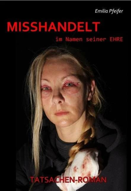 Produktbild MISSHANDELT im Namen seiner Ehre - Tatsachen-Roman (Deutsch, Emilia Pfeifer, 2013)