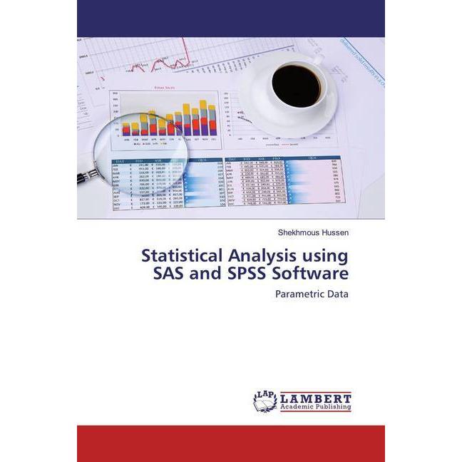 Statistical Analysis using SAS and SPSS Software, Fachbücher von Shekhmous Hussen
