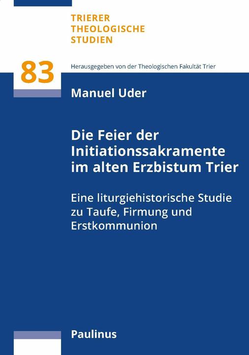 Produktbild Die Feier der Initiationssakramente im alten Erzbistum Trier (Deutsch, Michael Uder, 2024)
