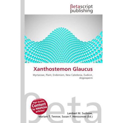 Xanthostemon Glaucus, Fachbücher von Lambert M. Surhone, Mariam T. Tennoe, Susan F. Henssonow