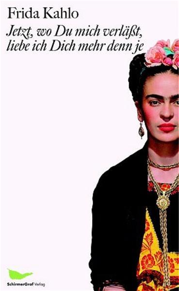 Produktbild Jetzt, wo Du mich verlässt, liebe ich Dich mehr denn je (Deutsch, Frida Kahlo, Jochen Staebel, Lisa Grüneisen, Raquel Tibol, 2018)