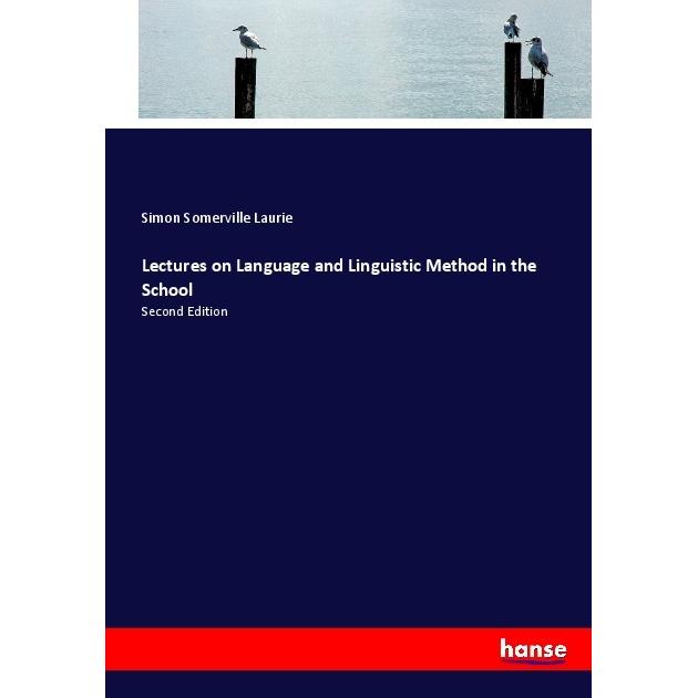 Lectures on Language and Linguistic Method in the School, Schulbücher von Simon Somerville Laurie