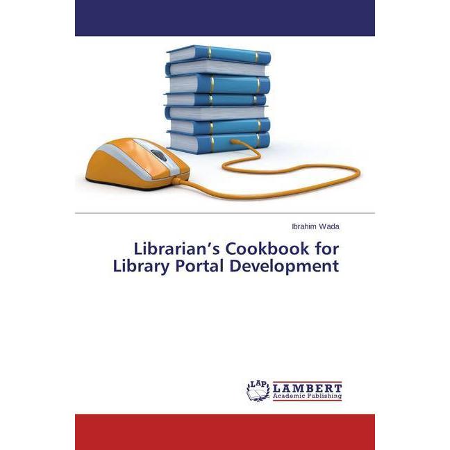Librarian's Cookbook for Library Portal Development, Fachbücher von Ibrahim Wada