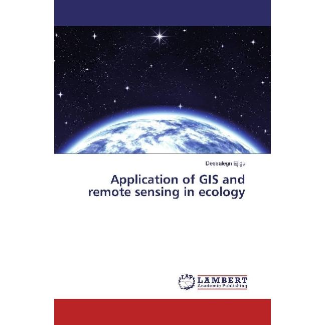 Application of GIS and remote sensing in ecology, Fachbücher von Dessalegn Ejigu