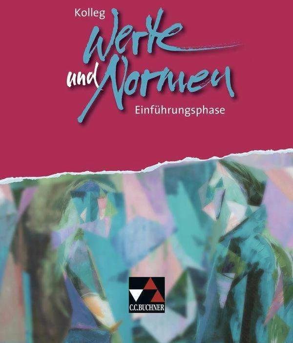 Produktbild Kolleg Werte und Normen. Einführungsphase (Deutsch, Stefanie Winter, Jürn Gottschalk, Benjamin Heil, Marcel Gerlach, Tim Pörschke, Michael Czelinski-Uesbeck, 2019)