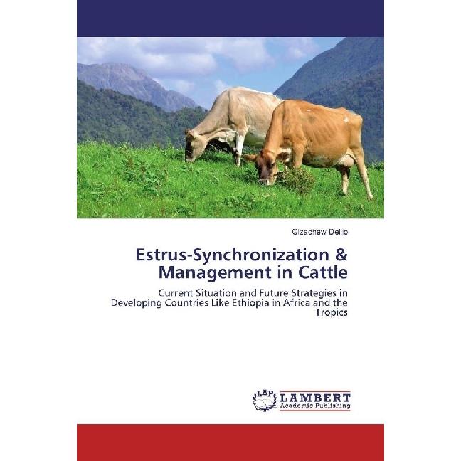 Estrus-Synchronization & Management in Cattle, Fachbücher von Gizachew Delilo